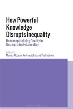 portada How Powerful Knowledge Disrupts Inequality Reconceptualising Quality in Undergraduate Education (en Inglés)