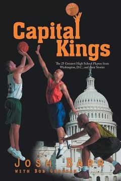 portada Capital Kings: The 25 Greatest High School Players from Washington, D.C., and their Stories