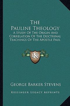portada the pauline theology: a study of the origin and correlation of the doctrinal teachings of the apostle paul
