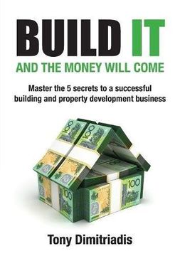 portada Build it and the money will come: The 5 secrets to a successful building and property development business