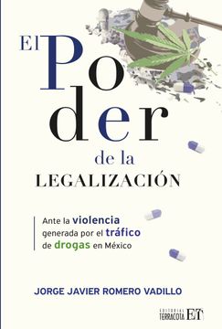 portada El poder de la legalización. Ante la violencia generada por el tráfico de drogas en México