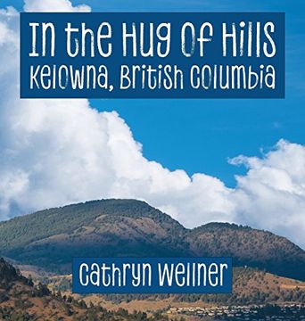 portada In the Hug of Hills: Kelowna, British Columbia (en Inglés)