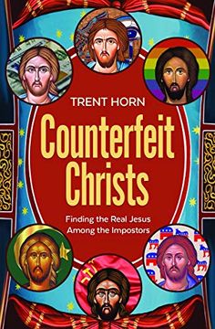 portada Counterfeit Christs: A Look Into the False Ideologies of Modern Christianity: Finding the Real Jesus Among the Imposters (en Inglés)
