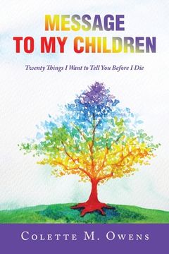 portada Message to My Children: Twenty Things I Want to Tell You Before I Die (en Inglés)