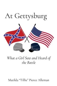 portada At Gettysburg: What a Girl Saw and Heard of the Battle (en Inglés)