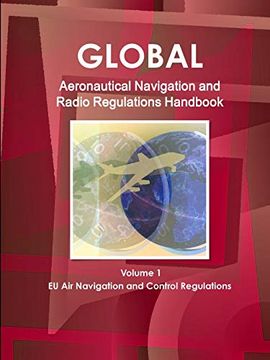 portada Global Aeronautical Navigation & Radio Regulations Handbook Volume 1 eu air Navigation and Control Regulations (World Strategic and Business Information Library) (en Inglés)