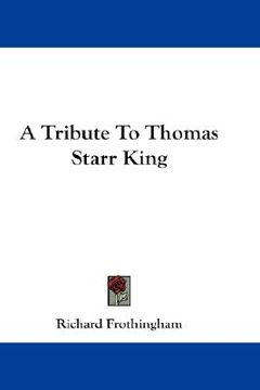 portada a tribute to thomas starr king (en Inglés)