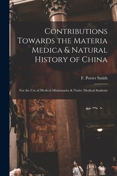 portada Contributions Towards the Materia Medica & Natural History of China: for the Use of Medical Missionaries & Native Medical Students (en Inglés)