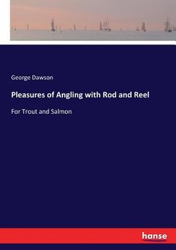 portada Pleasures of Angling with Rod and Reel: For Trout and Salmon (en Inglés)