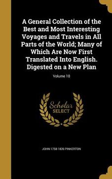 portada A General Collection of the Best and Most Interesting Voyages and Travels in All Parts of the World; Many of Which Are Now First Translated Into Engli (en Inglés)