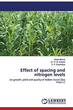 portada Effect of Spacing and Nitrogen Levels: On Growth, Yield and Quality of Fodder Maize (Zea Mays l. ) (en Inglés)