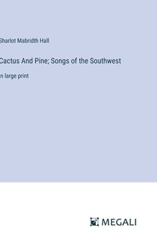 portada Cactus And Pine; Songs of the Southwest: in large print (en Inglés)
