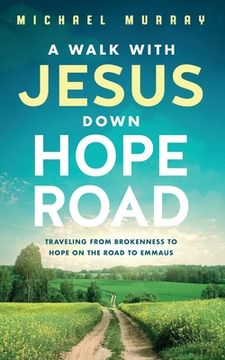 portada A Walk With Jesus Down Hope Road: Traveling From Brokenness to Hope on the Road to Emmaus (en Inglés)