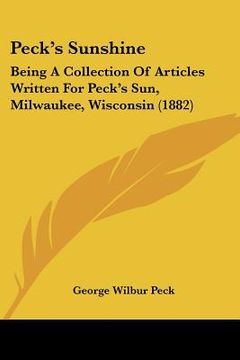 portada peck's sunshine: being a collection of articles written for peck's sun, milwaukee, wisconsin (1882) (en Inglés)