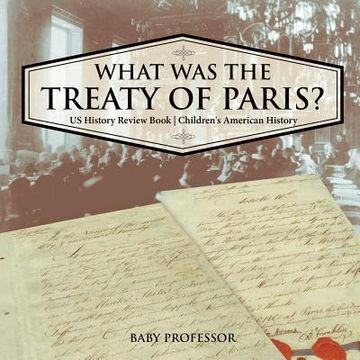 portada What was the Treaty of Paris? US History Review Book Children's American History (en Inglés)