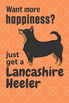 portada Want More Happiness? Just get a Lancashire Heeler: For Lancashire Heeler dog Fans (en Inglés)