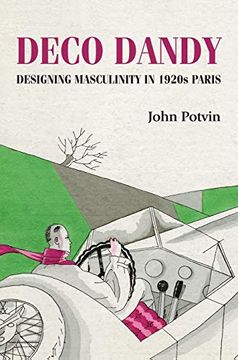 portada Deco Dandy: Designing Masculinity in 1920S Paris (Studies in Design and Material Culture)