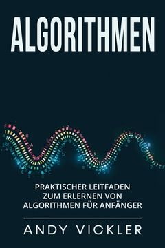 portada Algorithmen: Praktischer Leitfaden zum Erlernen von Algorithmen für Anfänger (en Alemán)