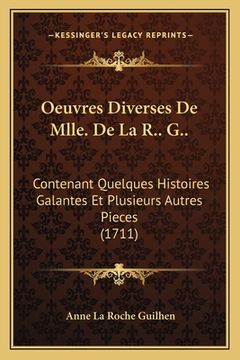 portada Oeuvres Diverses De Mlle. De La R.. G..: Contenant Quelques Histoires Galantes Et Plusieurs Autres Pieces (1711) (en Francés)