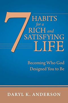 portada 7 Habits for a Rich and Satisfying Life: Becoming who god Designed you to be (en Inglés)