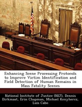 portada enhancing scene processing protocols to improve victim identification and field detection of human remains in mass fatality scenes (en Inglés)