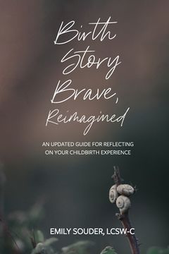portada Birth Story Brave, Reimagined: An Updated Guide for Reflecting on Your Childbirth Experience (in English)