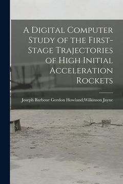 portada A Digital Computer Study of the First-stage Trajectories of High Initial Acceleration Rockets (en Inglés)