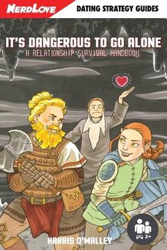 portada It's Dangerous To Go Alone: A Relationship Survival Handbook (en Inglés)