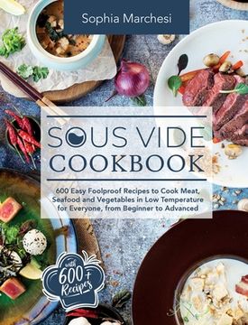 portada Sous Vide Cookbook: 600 Easy Foolproof Recipes to Cook Meat, Seafood and Vegetables in low Temperature for Everyone, From Beginner to Advanced 
