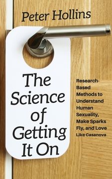 portada The Science of Getting It On: Research-Based Methods to Understand Human Sexuality, Make Sparks Fly, and Love Like Casanova (en Inglés)
