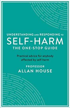 portada Understanding and Responding to Self-Harm: The One Stop Guide: Practical Advice for Anybody Affected by Self-Harm