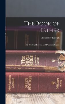 portada The Book of Esther: Its Practical Lessons and Dramatic Scenes (in English)