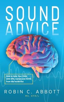 portada Sound Advice: How to Help Your Child with SPD, Autism and ADHD from the Inside Out (in English)
