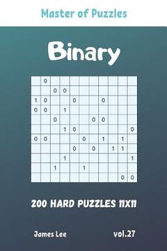 portada Master of Puzzles - Binary 200 Hard Puzzles 11x11 vol. 27 (in English)