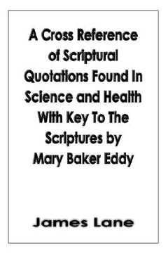 portada a cross reference of scriptural quotations found in science and health with key to the scriptures by mary baker eddy (en Inglés)