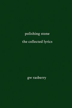 portada Polishing Stone: The Collected Lyrics of GW Rasberry (en Inglés)