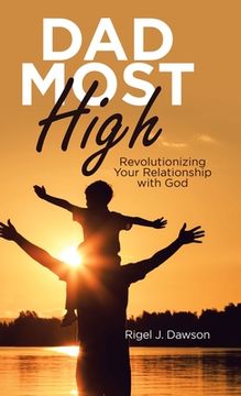 portada Dad Most High: Revolutionizing Your Relationship with God (in English)