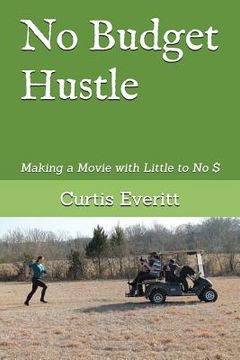 portada No Budget Hustle: Making a Movie with Little to No $ (in English)