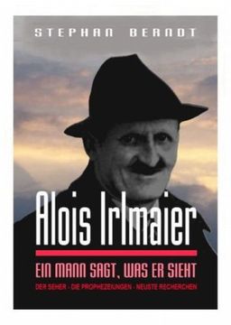 portada Alois Irlmaier: Ein Mann sagt, was er sieht (en Alemán)