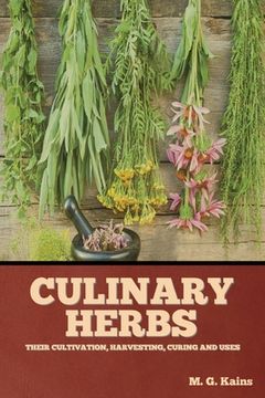 portada Culinary Herbs: Their Cultivation, Harvesting, Curing and Uses (en Inglés)