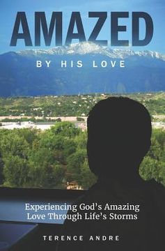 portada Amazed By His Love: Experiencing God's Amazing Love Through Life's Storms (en Inglés)