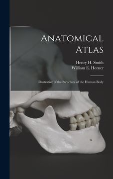 portada Anatomical Atlas: Illustrative of the Structure of the Human Body (in English)