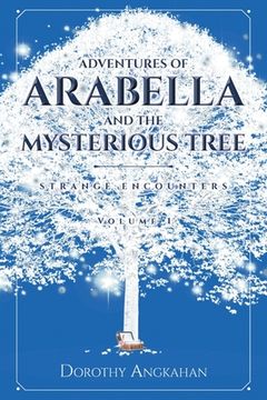 portada Adventures of Arabella and the Mysterious Tree: Strange Encounters (en Inglés)