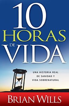 portada 10 Horas de Sanidad: Una Historia Real de Sanidad Y Vida Sobrenatural (in Spanish)