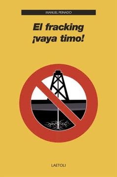 Libro El Fracking¡ Vaya Timo!, Manuel Peinado, ISBN 9788492422722. Comprar  en Buscalibre