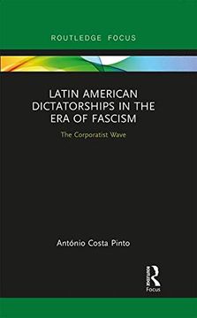 portada Latin American Dictatorships in the era of Fascism: The Corporatist Wave (Routledge Studies in Fascism and the far Right) (en Inglés)