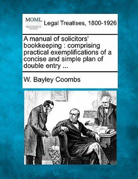 portada a manual of solicitors' bookkeeping: comprising practical exemplifications of a concise and simple plan of double entry ...