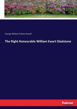 portada The Right Honourable William Ewart Gladstone (in English)