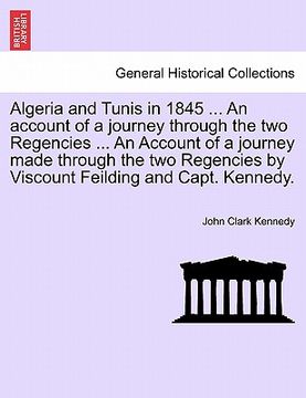 portada algeria and tunis in 1845 ... an account of a journey through the two regencies ... an account of a journey made through the two regencies by viscount