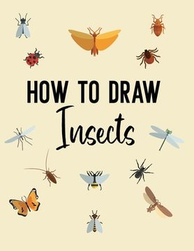 portada How to Draw Insects: A Step-by-Step Drawing and Activity Book for Kids (in English)